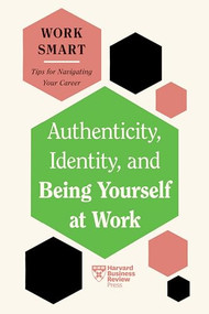 Authenticity, Identity, and Being Yourself at Work (HBR Work Smart Series) - 9781647827045 by Harvard Business Review, Susan David, Talisa Lavarry, Lily Zheng, Melody Wilding, 9781647827045