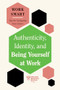 Authenticity, Identity, and Being Yourself at Work (HBR Work Smart Series) - 9781647827045 by Harvard Business Review, Susan David, Talisa Lavarry, Lily Zheng, Melody Wilding, 9781647827045