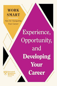 Experience, Opportunity, and Developing Your Career (HBR Work Smart Series) - 9781647827076 by Harvard Business Review, Mimi Aboubaker, Ruchika T. Malhotra, Tomas Chamorro-Premuzic, Deborah Grayson Riegel, 9781647827076