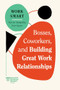 Bosses, Coworkers, and Building Great Work Relationships (HBR Work Smart Series) - 9781647827137 by Harvard Business Review, Eliana Goldstein, Amy Gallo, Melody Wilding, Steven G. Rogelberg, 9781647827137