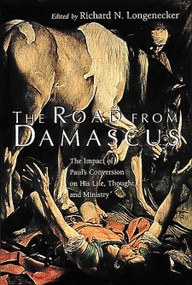 The Road from Damascus (The Impact of Paul's Conversion on His Life, Thought, and Ministry) by Richard N. Longenecker, 9780802841919