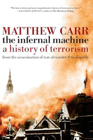 The Infernal Machine (A History of Terrorism) by Matthew Carr, 9781595584083