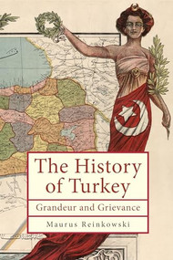 The History of Turkey (Grandeur and Grievance) by Maurus Reinkowski, William J. Walsh, 9798887192178