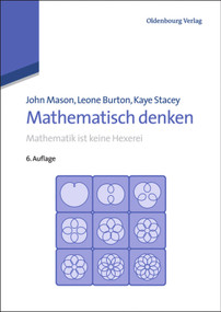 Mathematisch denken (Mathematik ist keine Hexerei) (German Edition) by John Mason, Leone Burton, Kaye Stacey, 9783486712735