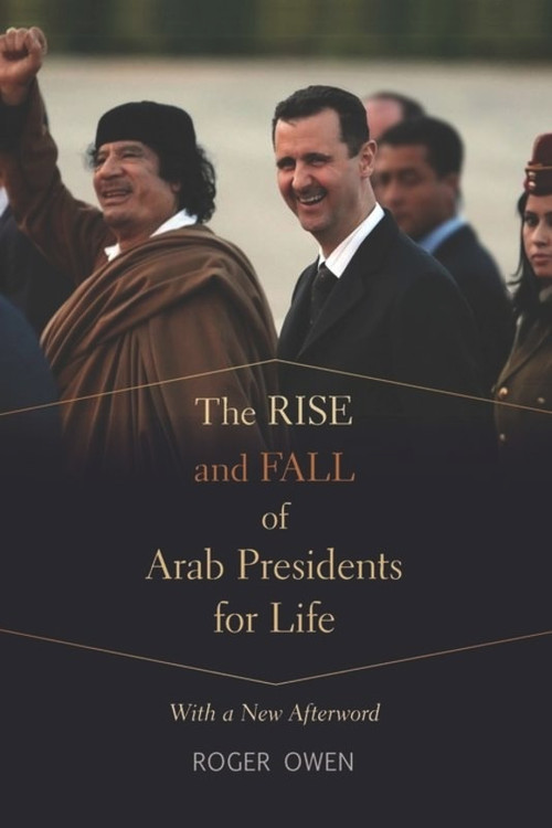 The Rise and Fall of Arab Presidents for Life (With a New Afterword) by Roger Owen, 9780674735378