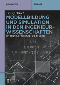 Modellbildung und Simulation in den Ingenieurwissenschaften (Mit Beispielen in MATLAB® und Simulink®) (German Edition) by Benny Botsch, 9783111068565