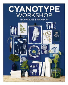 Cyanotype Workshop (Techniques & Projects) by Camille Soulayrol, Marie Venditteli, 9781784946784