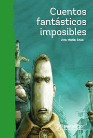 Cuentos fantásticos imposibles / Impossible Fantastic Short Stories (Spanish Edition) by Ana María Shua, 9786070744402