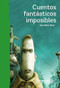 Cuentos fantásticos imposibles / Impossible Fantastic Short Stories (Spanish Edition) by Ana María Shua, 9786070744402