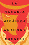 La naranja mecánica / A Clockwork Orange (Spanish Edition) by Anthony Burgess, 9786070795534