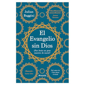 El Evangelio sin Dios: ¿Fue Jesús un gran maestro de moral? / The Godless Gospel: Was Jesus A Great Moral Teacher? (Spanish Edition) by Julian Baggini, 9786075696232
