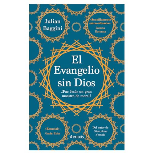 El Evangelio sin Dios: ¿Fue Jesús un gran maestro de moral? / The Godless Gospel: Was Jesus A Great Moral Teacher? (Spanish Edition) by Julian Baggini, 9786075696232