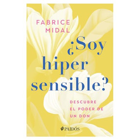 ¿Soy hipersensible?: Descubre el poder de un don / Am I Hypersensitive? (Spanish Edition) by Fabrice Midal, 9786075696263