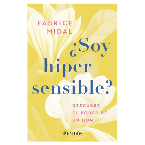 ¿Soy hipersensible?: Descubre el poder de un don / Am I Hypersensitive? (Spanish Edition) by Fabrice Midal, 9786075696263