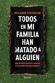 Todos en mi familia han matado a alguien / Everyone in My Family Has Killed Someone (Spanish Edition) by Benjamin Stevenson, 9786073907194