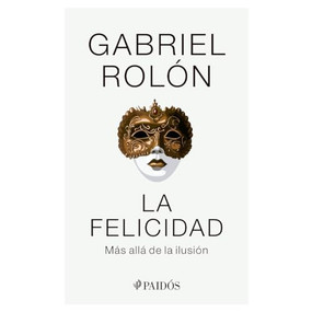 La felicidad: Más allá de la ilusión / Happiness: Beyond Hope (Spanish Edition) (Spanish Edition) - 9786075696461 by Gabriel Rolón, 9786075696461