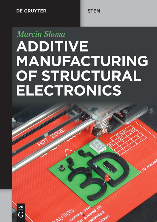 Additive Manufacturing of Structural Electronics by Marcin Słoma, 9783110793598
