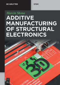 Additive Manufacturing of Structural Electronics by Marcin Słoma, 9783110793598
