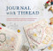 Journal With Thread (A practical guide to sewing seasonal stories in fabric & thread with iron-on transfers) by Jessie Chorley, 9781446313060