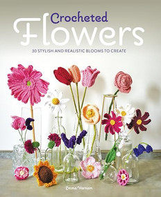 Crocheted Flowers (30 Stylish and realistic blooms to crochet) by Emma Varnam, 9781784946807