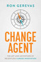 Change Agent (The Art and Adventure of Relentless Career Innovation) by Ron Gerevas, 9781642258998