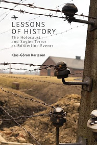 Lessons of History (The Holocaust and Soviet Terror as Borderline Events) by Klas-Göran Karlsson, 9798887194950