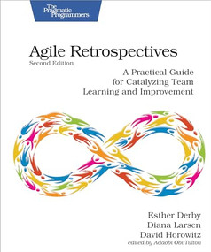 Agile Retrospectives, Second Edition (A Practical Guide for Catalyzing Team Learning and Improvement) by Esther Derby, Diana Larsen, David Horowitz, 9798888650370