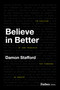 Believe in Better (The Evolution of Core Principles That Pioneered an Industry) by Damon Stafford, 9798887501468