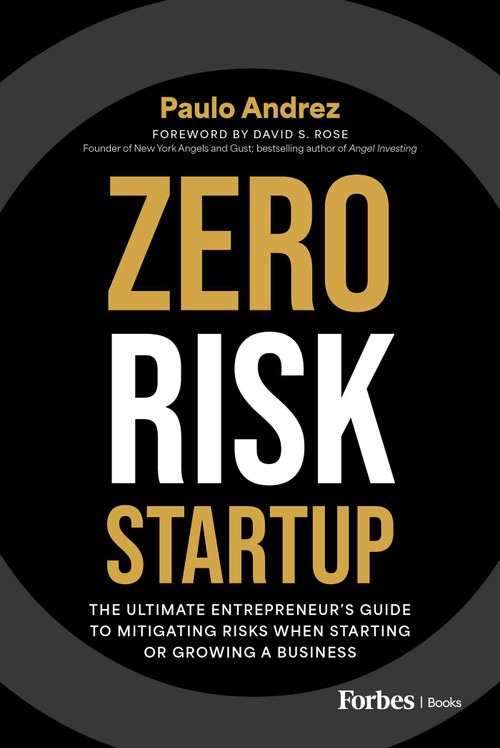 Zero Risk Startup (The Ultimate Entrepreneur's Guide to Mitigating Risks When Starting or Growing a Business) by Paulo Andrez, David S. Rose, 9798887503899