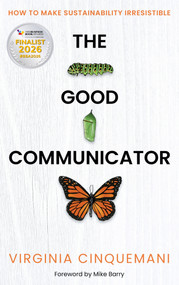 The Good Communicator (How to make sustainability irresistible) by Virginia Cinquemani, Mike Barry, 9781788606189