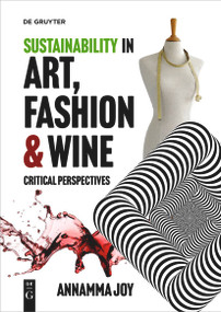 Sustainability in Art, Fashion and Wine (Critical Perspectives) by Annamma Joy, 9783110783896