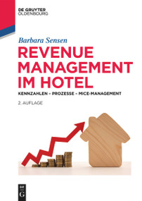Revenue Management im Hotel (Kennzahlen - Prozesse - MICE-Management) (German Edition) by Barbara Sensen, 9783111388274