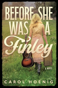 Before She Was a Finley: A Novel by Carol Hoenig, 9781632261441