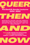 Queer Then and Now (The David R. Kessler Lectures, 2002-2020) - 9781952177224 by Debanuj Dasgupta, Joseph Donica, Margot Weiss, 9781952177224
