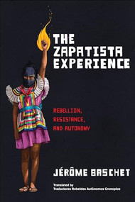 The Zapatista Experience (Rebellion, Resistance, and Autonomy) by Jérôme Baschet, Traductores Rebeldes Autónomos Cronopios, 9781849355704