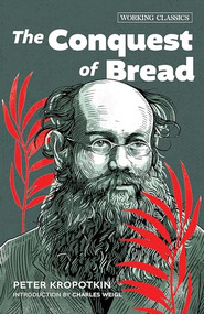 The Conquest of Bread - 9781849355742 by Peter Kropotkin, Charles Weigl, 9781849355742