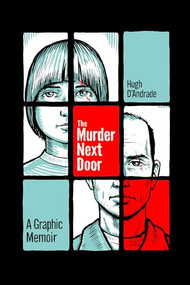 The Murder Next Door (A Graphic Memoir) by Hugh D'Andrade, 9781951491352