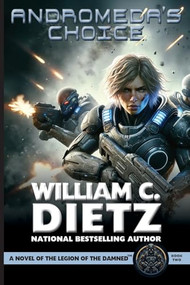 Andromeda's Choice: A Novel of the Legion of the Damned by William C., Dietz, 9781647101268