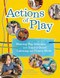 Actions of Play (Weaving Play Schemas into Inquiry-Based Learning and Project Work) by Lisa Agogliati, Heather Jackson, 9781605548272