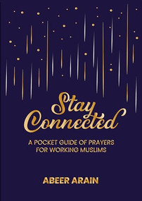 Stay Connected (A Pocket Guide of Prayers for Muslims) by Abeer Arain, 9781847742322