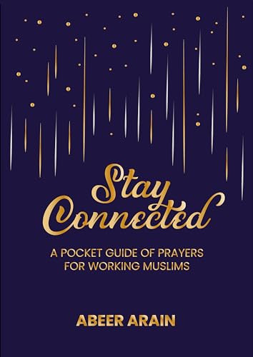 Stay Connected (A Pocket Guide of Prayers for Muslims) by Abeer Arain, 9781847742322