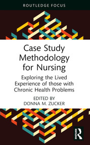 Case Study Methodology for Nursing (Exploring the Lived Experience of those with Chronic Health Problems) - 9781032564029 by Donna M. Zucker, 9781032564029