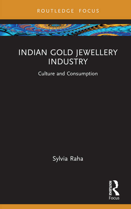 Indian Gold Jewellery Industry (Culture and Consumption) by Sylvia Raha, 9781032717937