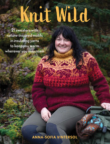 Knit Wild (21 sweaters with nature-inspired motifs in insulating yarns to keep you warm wherever you may roam) by Anna-Sofia Vintersol, 9780811774673
