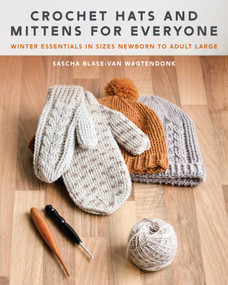 Crochet Hats and Mittens for Everyone (Winter Essentials in Sizes Newborn to Adult Large) by Sascha Blase-Van Wagtendonk, 9780811774710