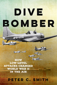 Dive Bomber (How Low-Level Attacks Changed World War II in the Air) by Peter C. Smith, 9780811776592
