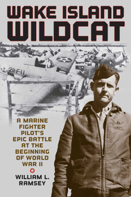 Wake Island Wildcat (A Marine Fighter Pilot's Epic Battle at the Beginning of World War II) by William L. Ramsey, 9780811776677