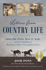 Letters from Country Life (Adolphe Pons, Man o' War, and the Founding of Maryland's Oldest Thoroughbred Farm) by Josh Pons, Evan Hammonds, Ellen Pons, 9781493081394