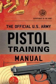 The Official U.S. Army Pistol Training Manual by Department of the Army, 9781493087488