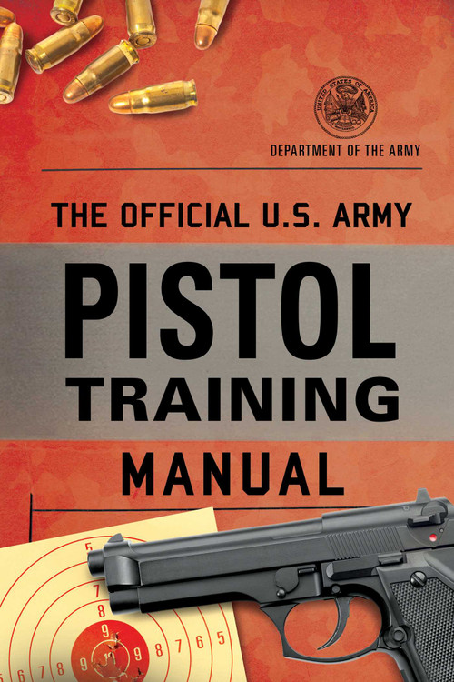 The Official U.S. Army Pistol Training Manual by Department of the Army, 9781493087488